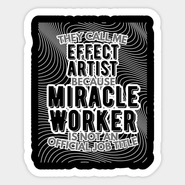 They call me Effect Artist because Miracle Worker is not an official job title | VFX | 3D Animator | CGI | Animation | Artist Sticker by octoplatypusclothing@gmail.com